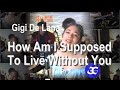 Gigi Vibes "How Am I Supposed To Live Without You" Gigi De Lana