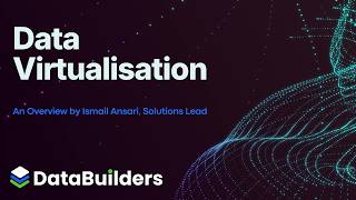 Data Virtualisation Overview by Ismail Ansari, Solutions Lead, DataBuilders