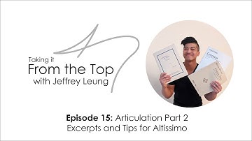 Taking it From the Top with Jeffrey Leung | Episode 15: Altissimo Articulation - Excerpts and Tips