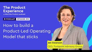 How to build a product-led operating model that actually sticks - Jen Swanson