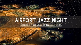 Relaxing Airport Jazz Night - Soft Ethereal Jazz Instrumental & Delicate Background Music for Sleep screenshot 3