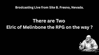 There are TWO  Elric of Melniboné  RPG's coming out?