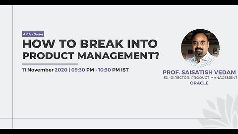 How to Break into Product Management | Prof. SaiSatish Vedam, Ex- Director of Product at Oracle