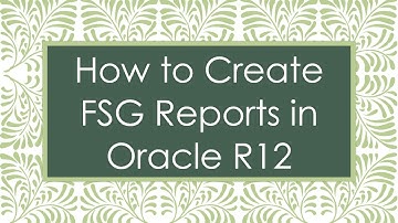How to Create FSG Reports in Oracle R12