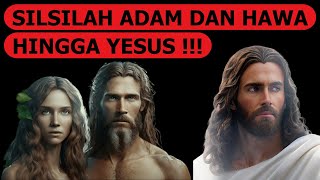 SILSILAH ADAM DAN HAWA HINGGA YESUS !!! PERHITUNGAN TAHUN PENCIPTAAN MANUSIA