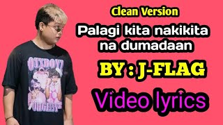 Palagi kita nakikita na dumadaan - Lyrics video ( J - Flag )