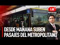 Desde mañana suben pasajes del Metropolitano | LR+ Noticias