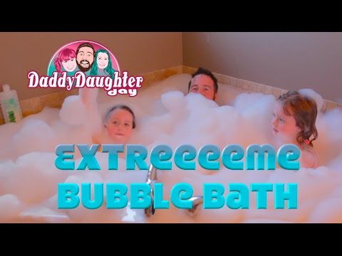 Daddy Daughter Day - Extreme Bubble Bath