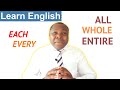 WHOLE Or ENTIRE ?- Learn English: When to use ''All'',''WHOLE'', ''ENTIRE'', ''EACH'' and ''EVERY''?