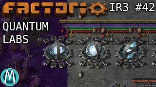 [Factorio] IR3 Ep 42: Quantum Labs