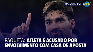 Lucas Paquetá é acusado de envolvimento com casa de aposta