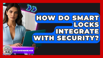 How Do Smart Locks Integrate With Security? - The Hardware Hub