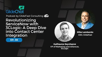 GlideChat Ep 38: Revolutionizing ServiceNow with 3CLogic: Deep Dive into Contact Center Integration