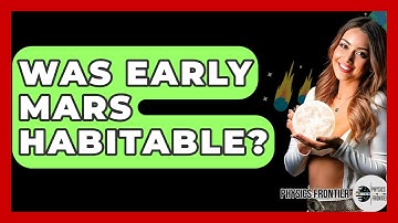 Was Early Mars Habitable? - Physics Frontier