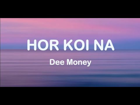 Hor Koi Na Song Lyrics Dee Money Musical Hype