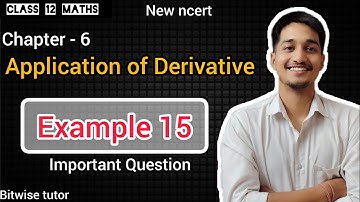 Application of derivatives example 15 | example 15 chapter 6 class 12