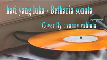 Hati yang luka - Betharia Sonatha [Lirik & Cover By vanny vabiola]