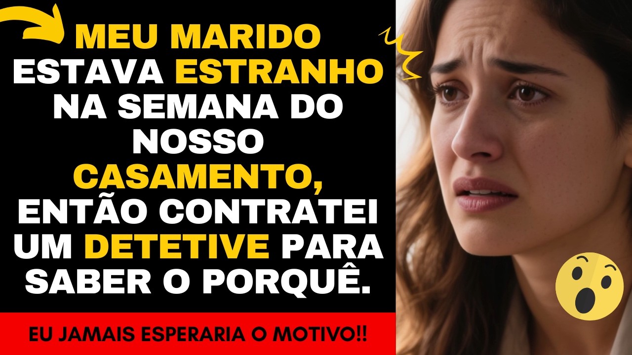 Meu marido estava estranho na semana do nosso casamento, contratei um detetive para saber o porquê.