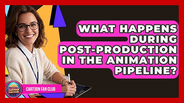 What Happens During Post-Production in the Animation Pipeline? - Cartoon Fan Club