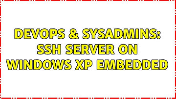 DevOps & SysAdmins: SSH server on Windows Xp Embedded