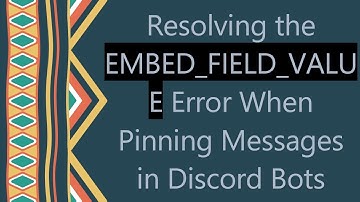 Resolving the EMBED_FIELD_VALUE Error When Pinning Messages in Discord Bots