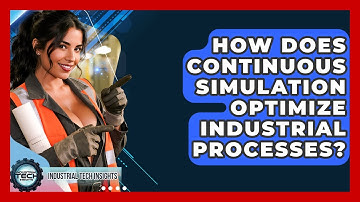 How Does Continuous Simulation Optimize Industrial Processes? - Industrial Tech Insights