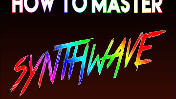 How to Master SYNTHWAVE