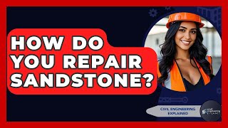 How Do You Repair Sandstone? - Civil Engineering Explained