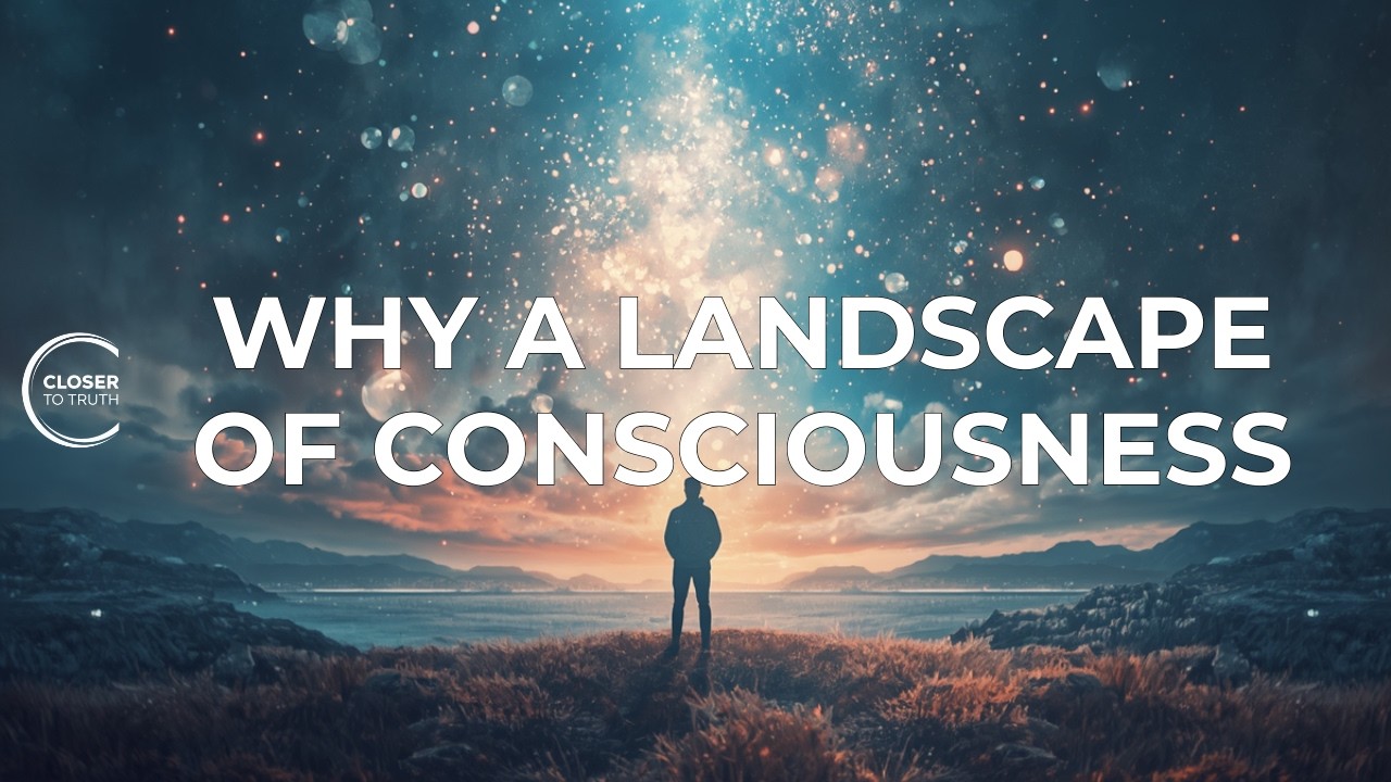 Why a Landscape of Consciousness | Episode 2801 | Closer To Truth
