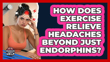 How Does Exercise Relieve Headaches Beyond Just Endorphins? - Headache and Migraine Help