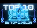 MY TOP 10 MOVES XELOR