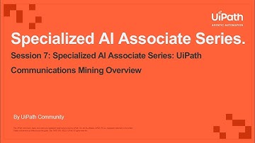 Session 7 Specialized AI Associate Series: UiPath Communications Mining Overview
