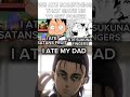 I ATE MY DAD 💀 #shorts #viral #eren #luffy #yuji #meme #anime #animememe