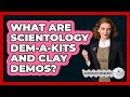 What Are Scientology Dem-a-kits And Clay Demos? - Scientology Answered