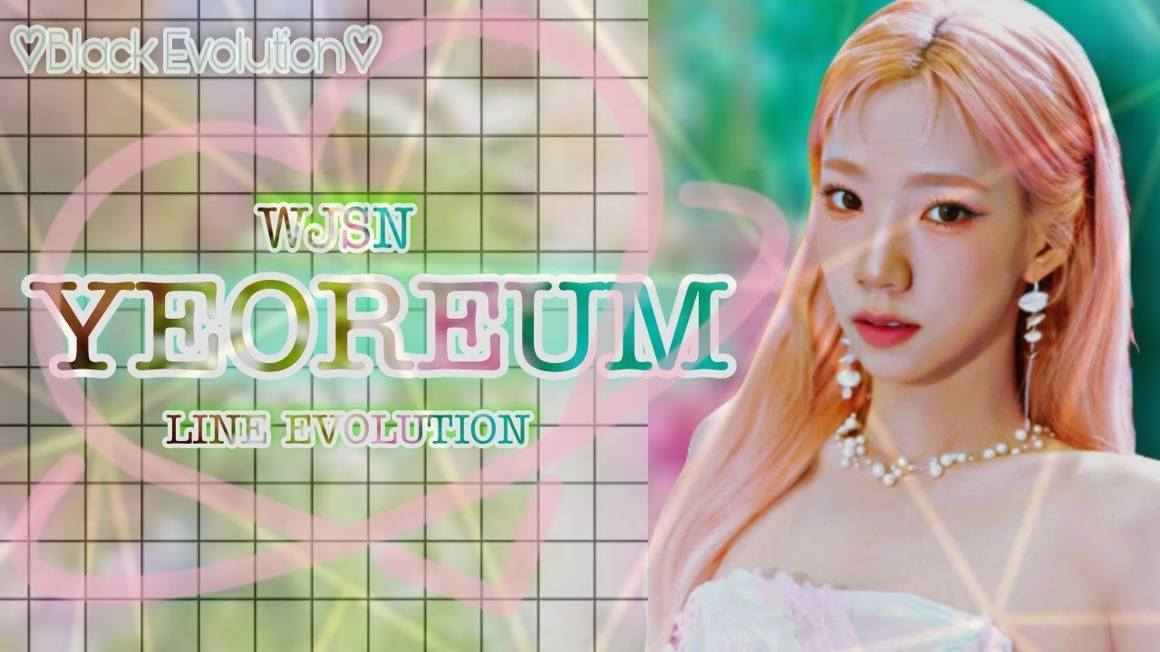 Yeoreum (Wjsn) • Line Evolution (Until Last Sequence)