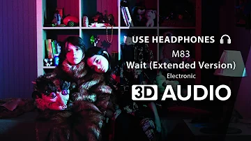 M83 - Wait (Extended Version) (3D Audio) 🎧