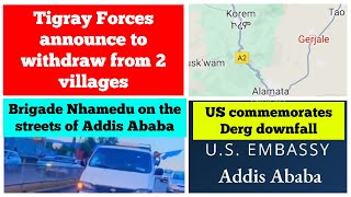 Tigray forces announce to withdraw from 2 villages | Brigade Nhamede on Addis Ababa streets | Derg