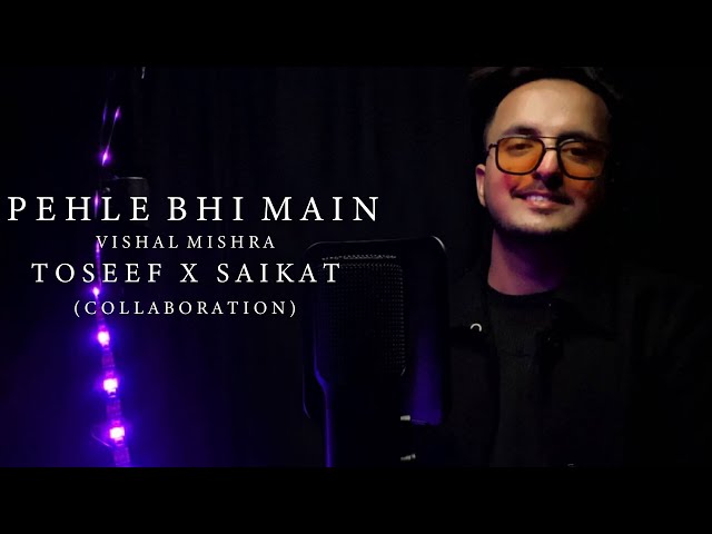 Pehle Bhi Main Vishal Mishra Cover | Studio Version | cover by Toseef Zaheer x Saikat class=