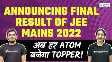 Announcing the Final Result of JEE Mains 2022 | Unacademy Atoms | Nishant Vora | Sakshi Vora