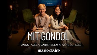 Mit gondol? podcast – Jakupcsek Gabriella a nőiségről | Marie Claire Hungary