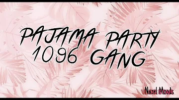 PAJAMA PARTY (Lyrics) - 1096 GANG