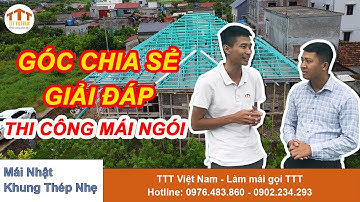Thi Công Mái Ngói | Góc Chia Sẻ - Giải Đáp | TTT Việt Nam !