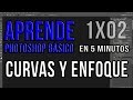 CURVAS Y ENFOQUE - Aprende PHOTOSHOP básico en 5 minutos - T1X02