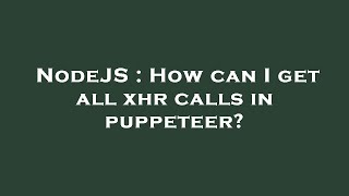 NodeJS : How can I get all xhr calls in puppeteer