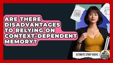 Are There Disadvantages To Relying On Context-dependent Memory? - Ultimate Study Hacks