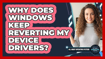 Why Does Windows Keep Reverting My Device Drivers? - All About Operating Systems