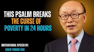 This Psalm BREAKS the Curse of Poverty in 24 Hours | By Best Speech Dr. David Yonggi Cho