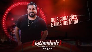 Edson Lima - Dois corações e uma história (Programa Intimidade)