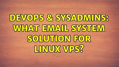 DevOps & SysAdmins: What email system solution for linux VPS? (3 Solutions!!)