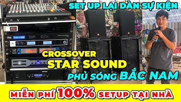Crossover "XỊN SÒ" Star Sound "phủ sóng" từ Bắc vào Nam| nâng cấp bộ dàn sự kiện cho anh Huân,LongAn